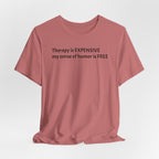 Funny Quote Tee — "Therapy is EXPENSIVE my sense of humor is FREE"