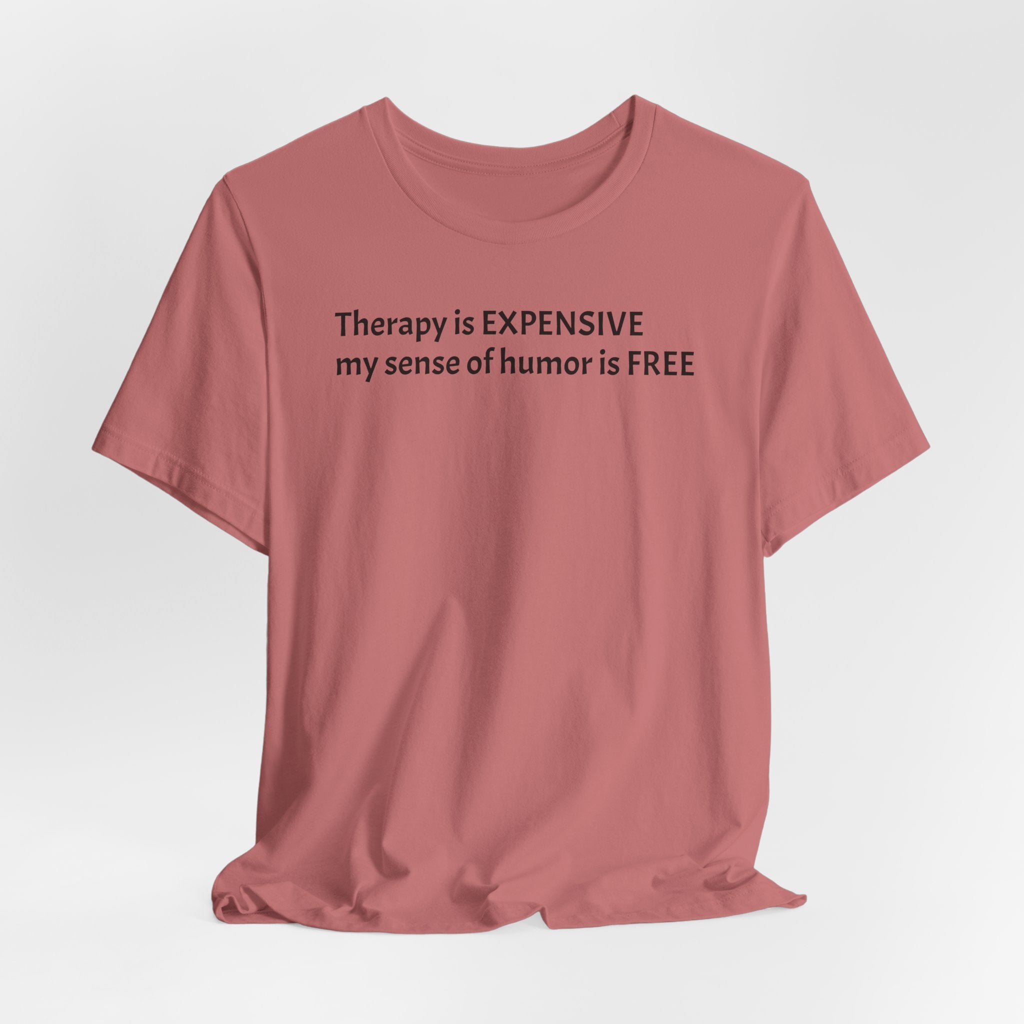 Funny Quote Tee — "Therapy is EXPENSIVE my sense of humor is FREE"