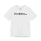 Funny Quote Tee — "Therapy is EXPENSIVE my sense of humor is FREE"