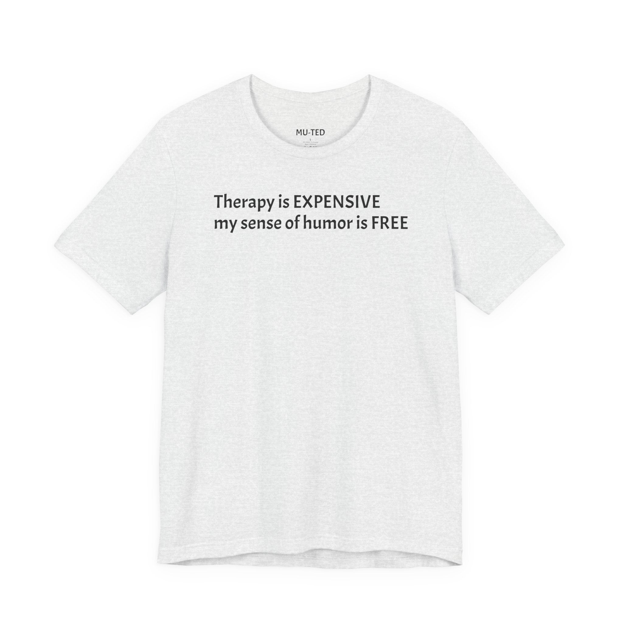 Funny Quote Tee — "Therapy is EXPENSIVE my sense of humor is FREE"