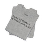 Funny Quote Tee — "Therapy is EXPENSIVE my sense of humor is FREE"