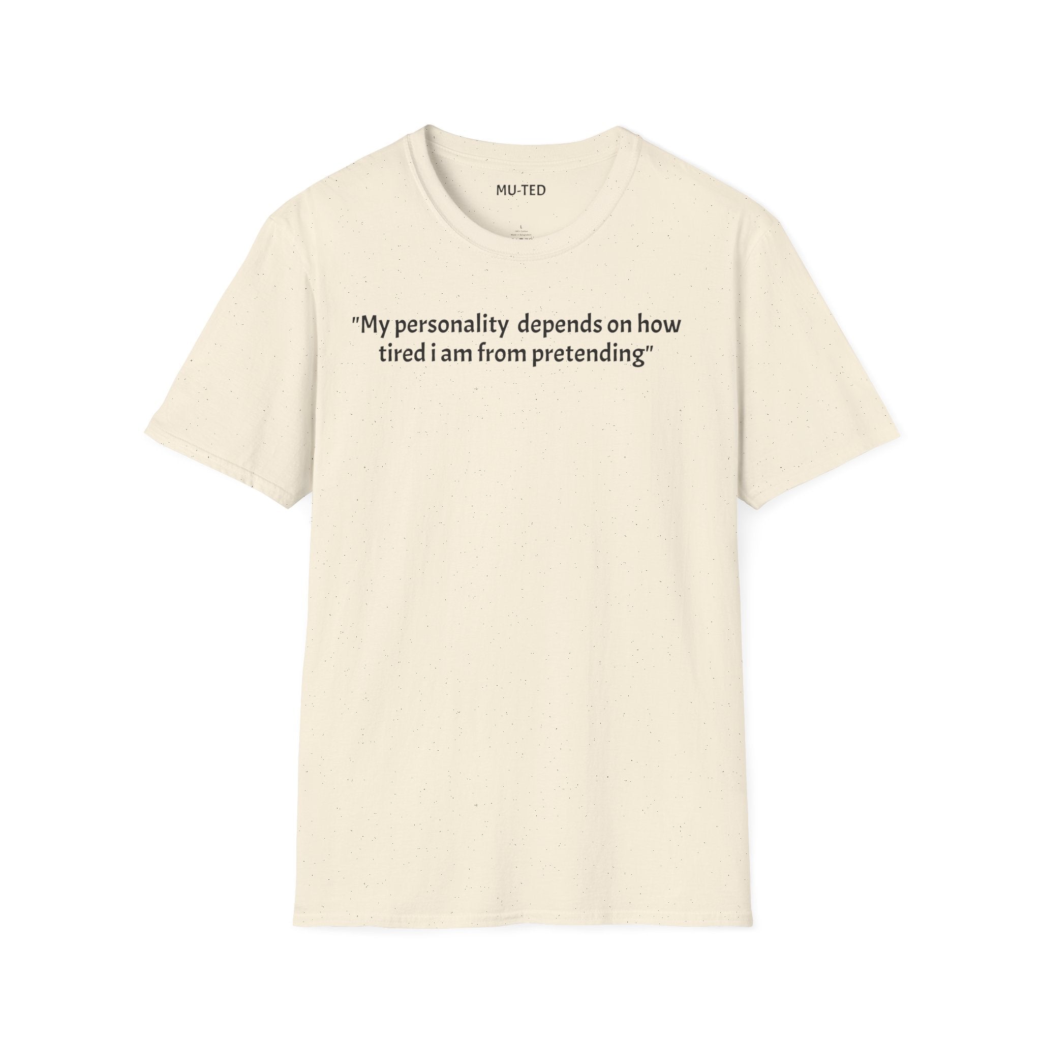 Funny Quote T-Shirt — “My personality depends on how tired I am from pretending” (Back: “pls... kindly f&k off.”)