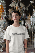 Confidence Looks Like Arrogance To Insecure T-Shirt