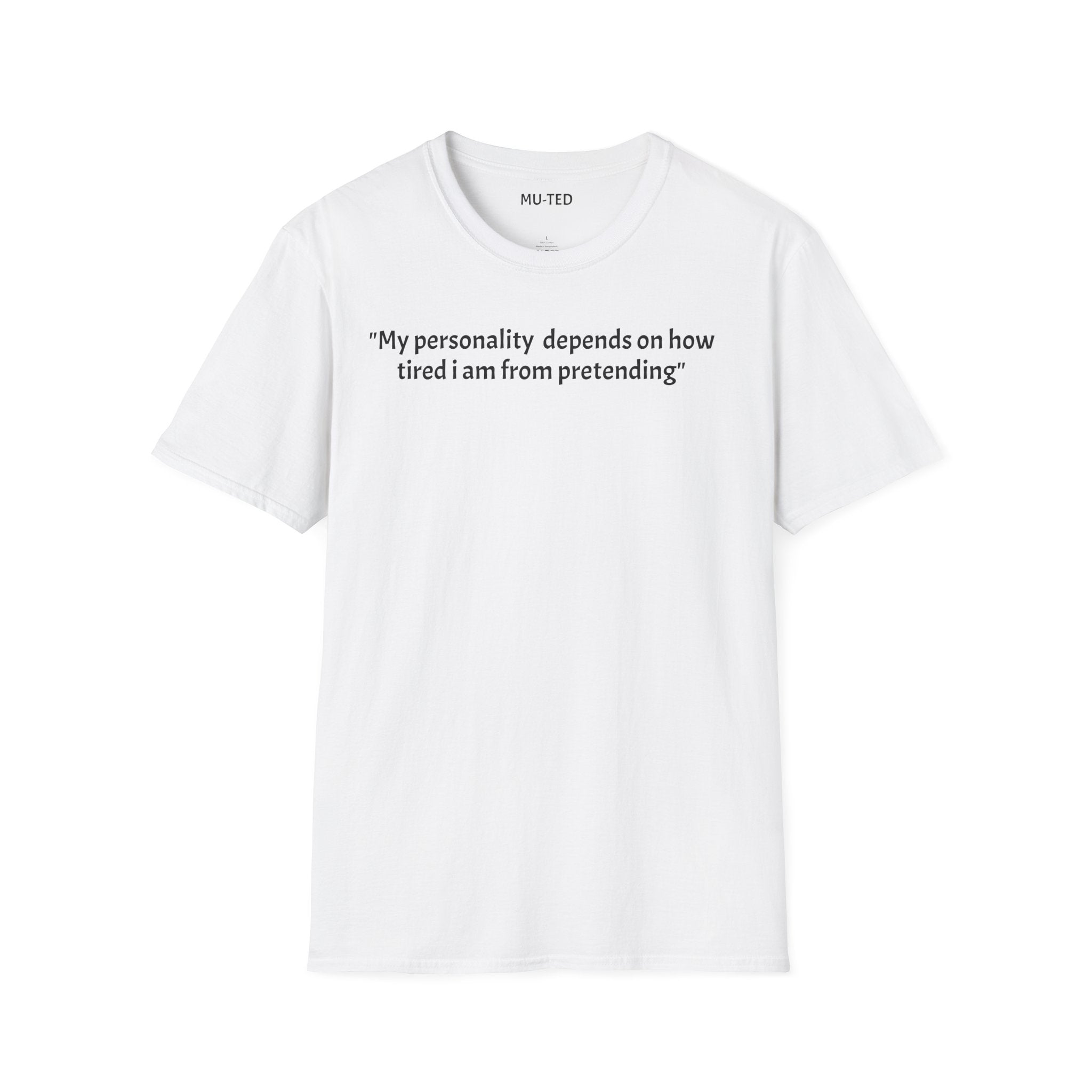 Funny Quote T-Shirt — “My personality depends on how tired I am from pretending” (Back: “pls... kindly f&k off.”)