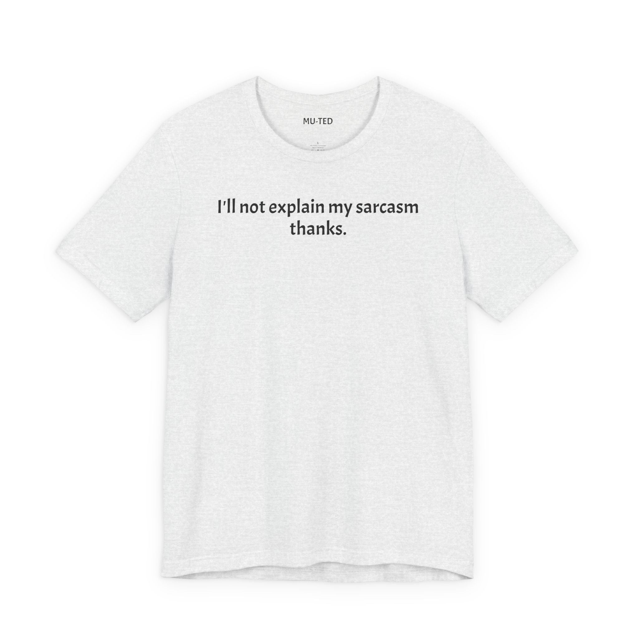 Sarcasm Tee — "I'll not explain my sarcasm thanks." Casual Graphic T‑Shirt