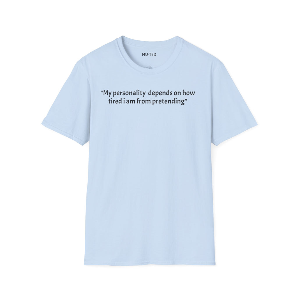 Funny Quote T-Shirt — “My personality depends on how tired I am from pretending” (Back: “pls... kindly f&k off.”)