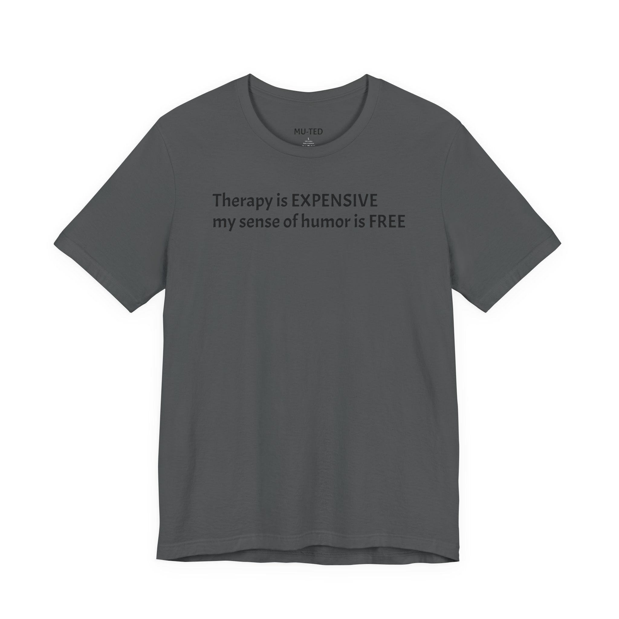 Funny Quote Tee — "Therapy is EXPENSIVE my sense of humor is FREE"