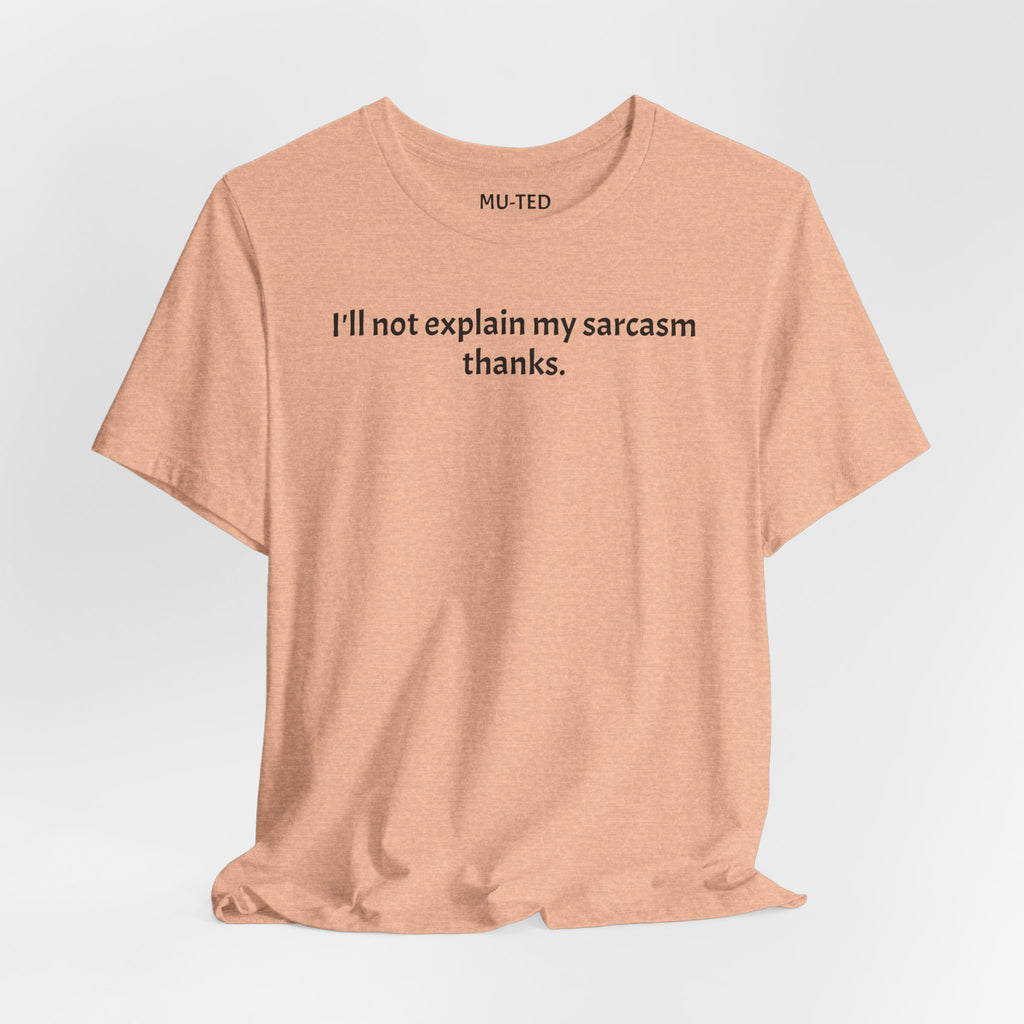 Sarcasm Tee — "I'll not explain my sarcasm thanks." Casual Graphic T‑Shirt