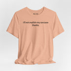 Sarcasm Tee — "I'll not explain my sarcasm thanks." Casual Graphic T‑Shirt