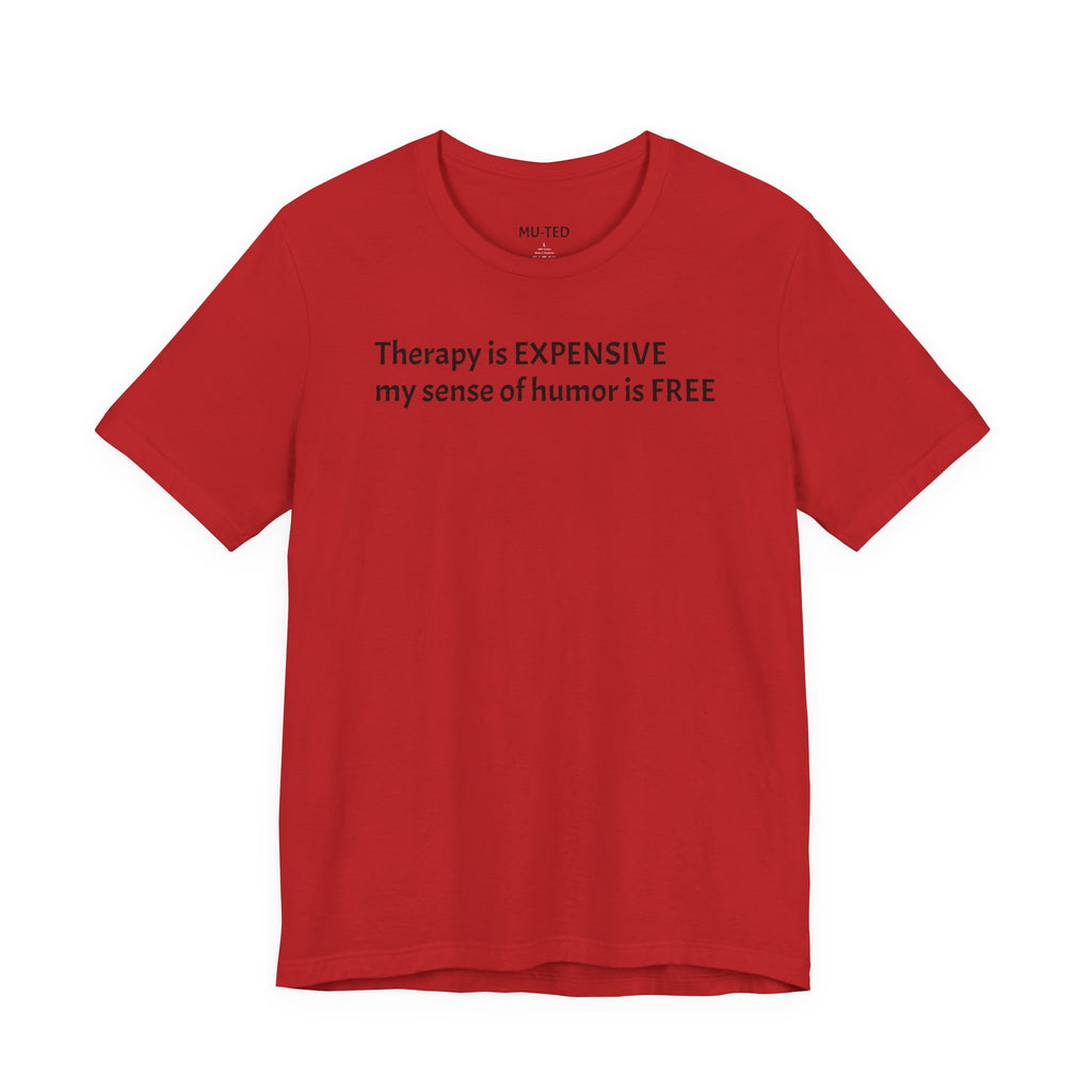 Funny Quote Tee — "Therapy is EXPENSIVE my sense of humor is FREE"