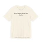 Sarcasm Tee — "I'll not explain my sarcasm thanks." Casual Graphic T‑Shirt
