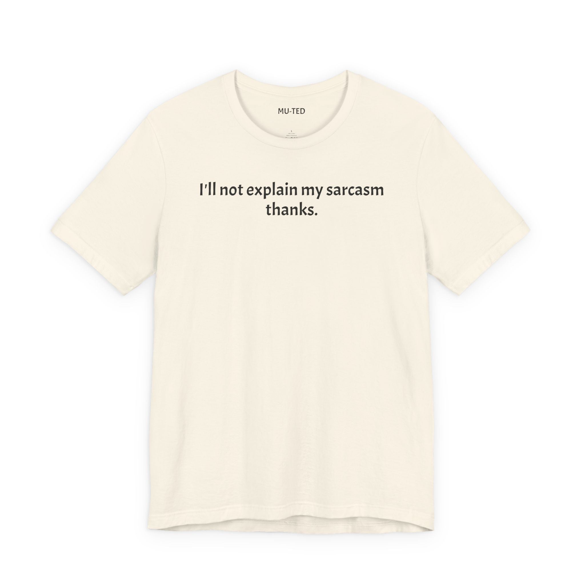 Sarcasm Tee — "I'll not explain my sarcasm thanks." Casual Graphic T‑Shirt