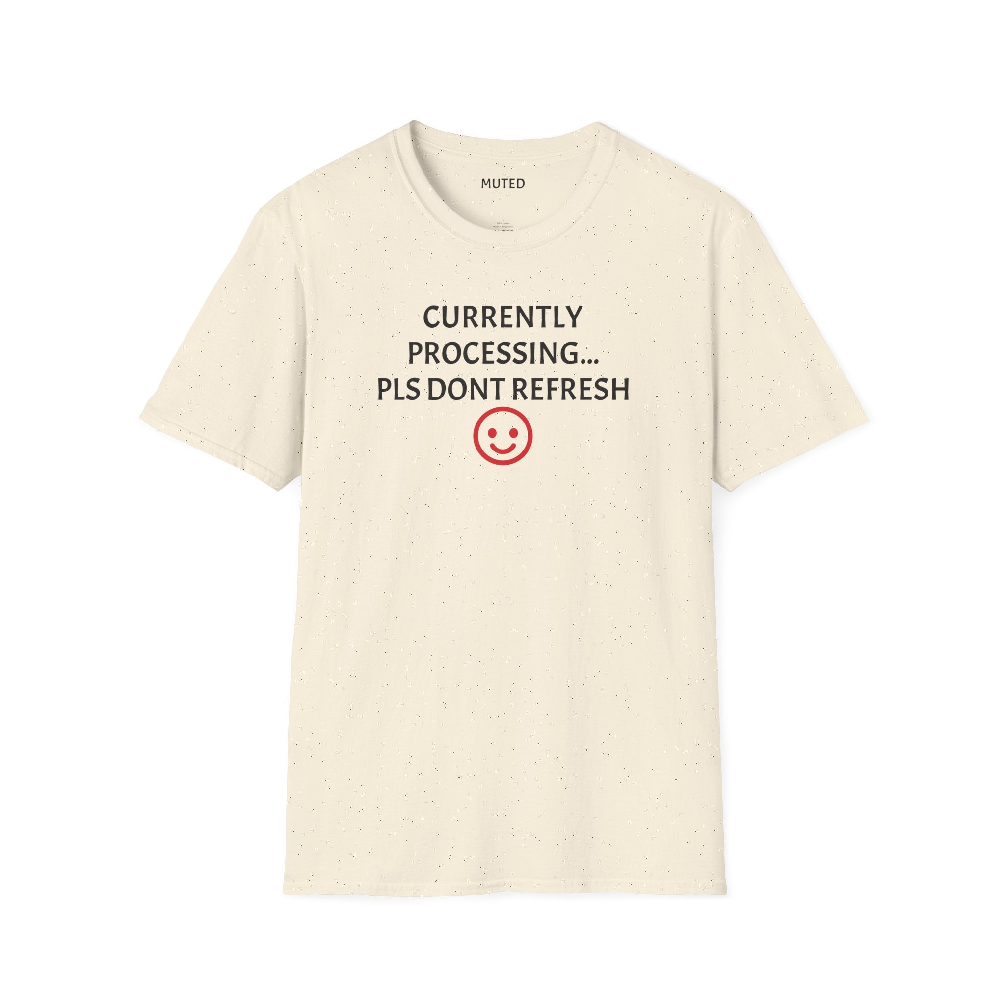 Currently Processing T-Shirt — "Currently Processing... Pls Dont Refresh" Funny Tech Tee