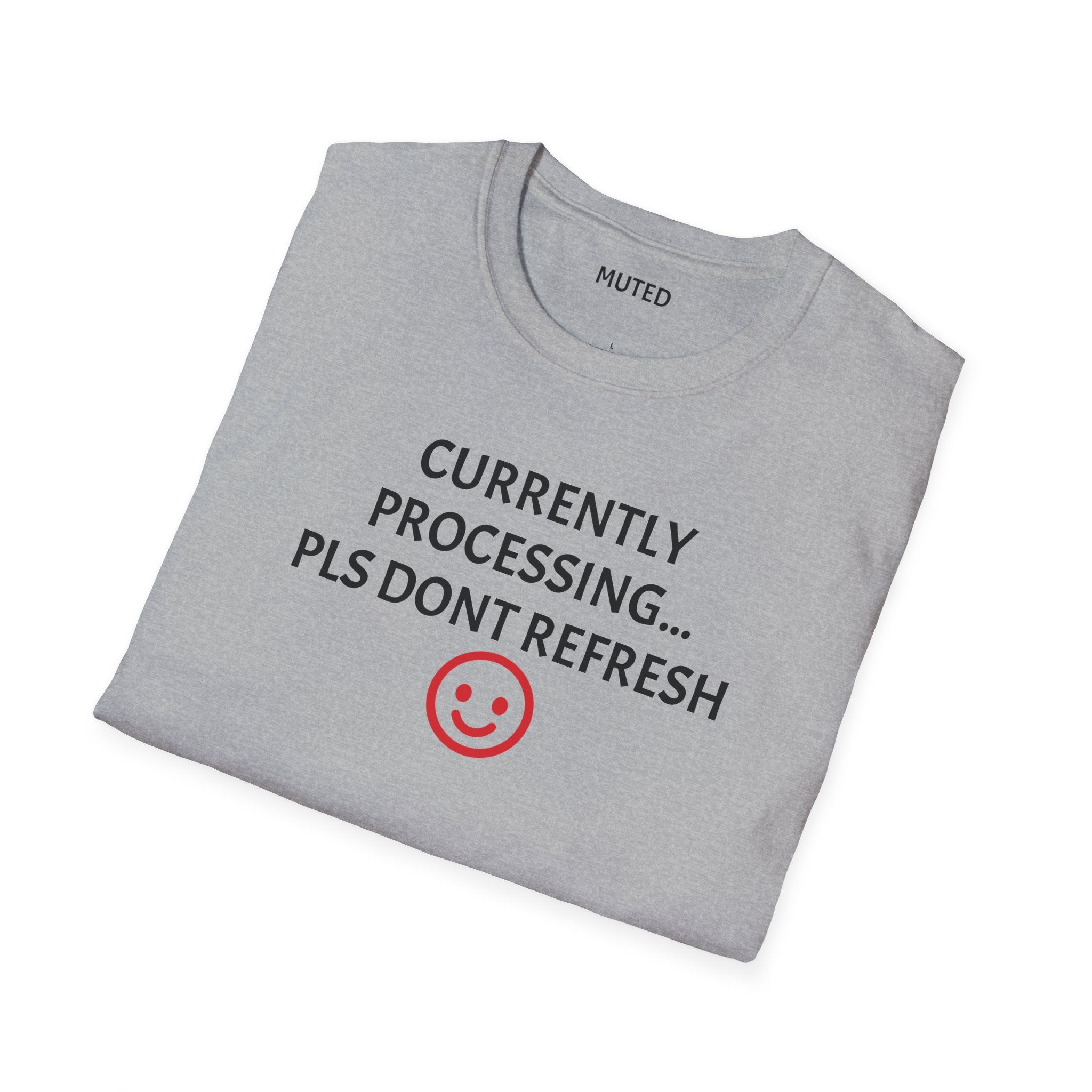 Currently Processing T-Shirt — "Currently Processing... Pls Dont Refresh" Funny Tech Tee