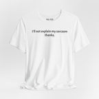 Sarcasm Tee — "I'll not explain my sarcasm thanks." Casual Graphic T‑Shirt