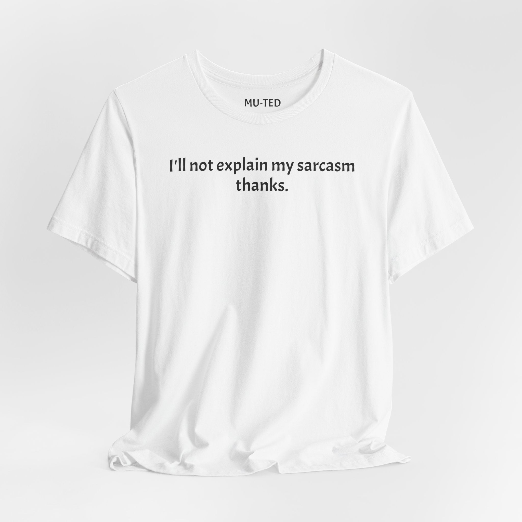 Sarcasm Tee — "I'll not explain my sarcasm thanks." Casual Graphic T‑Shirt