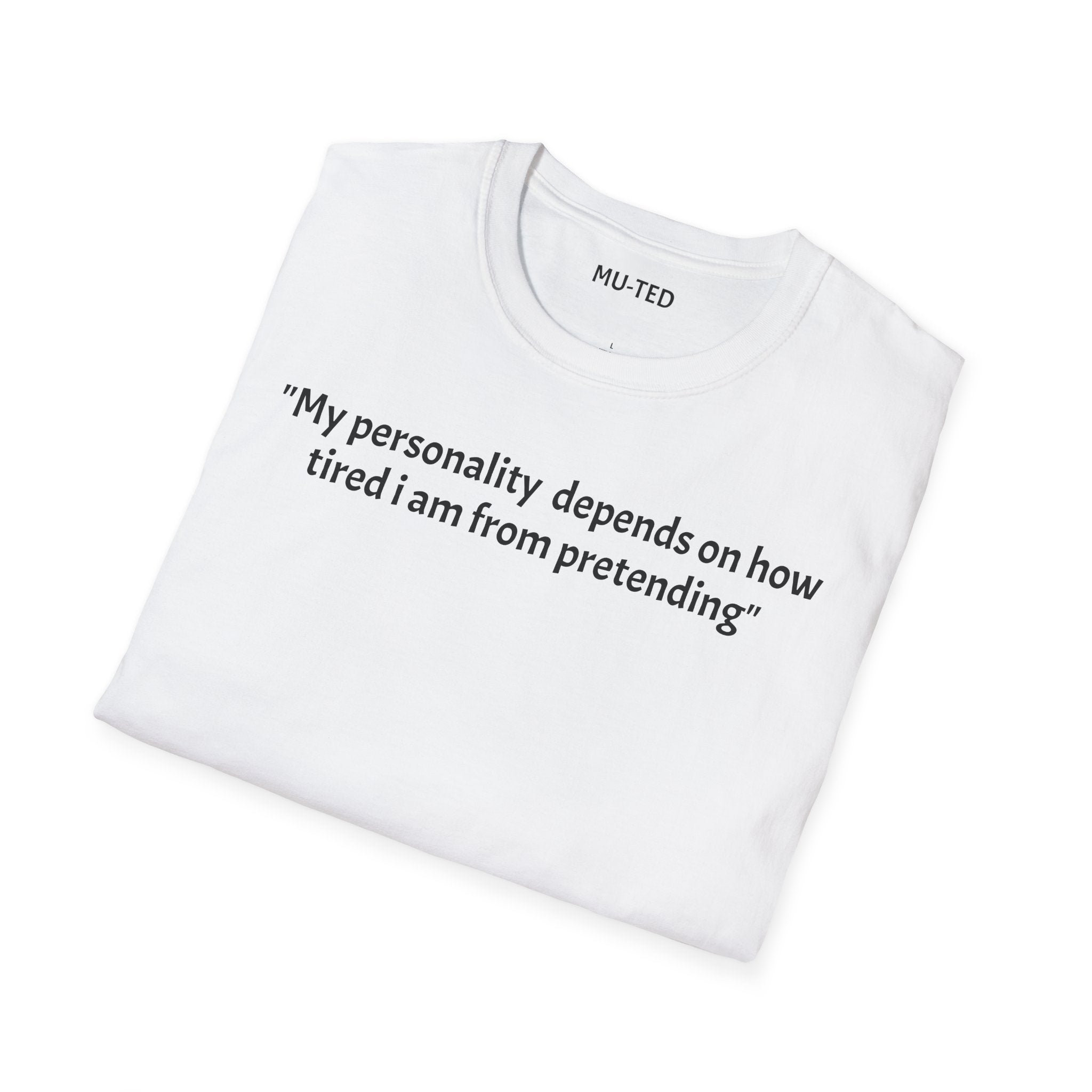 Funny Quote T-Shirt — “My personality depends on how tired I am from pretending” (Back: “pls... kindly f&k off.”)