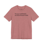 Funny Quote Tee — "Therapy is EXPENSIVE my sense of humor is FREE"