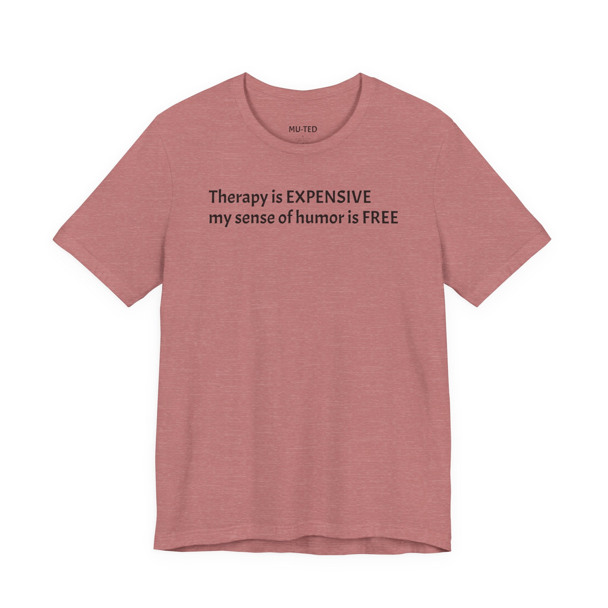 Funny Quote Tee — "Therapy is EXPENSIVE my sense of humor is FREE"