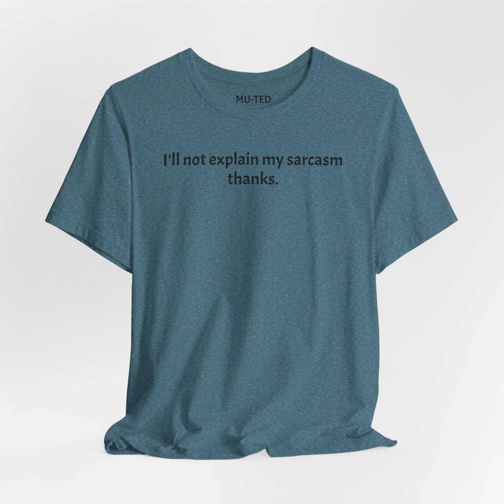 Sarcasm Tee — "I'll not explain my sarcasm thanks." Casual Graphic T‑Shirt
