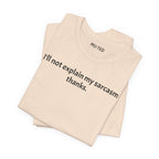 Sarcasm Tee — "I'll not explain my sarcasm thanks." Casual Graphic T‑Shirt
