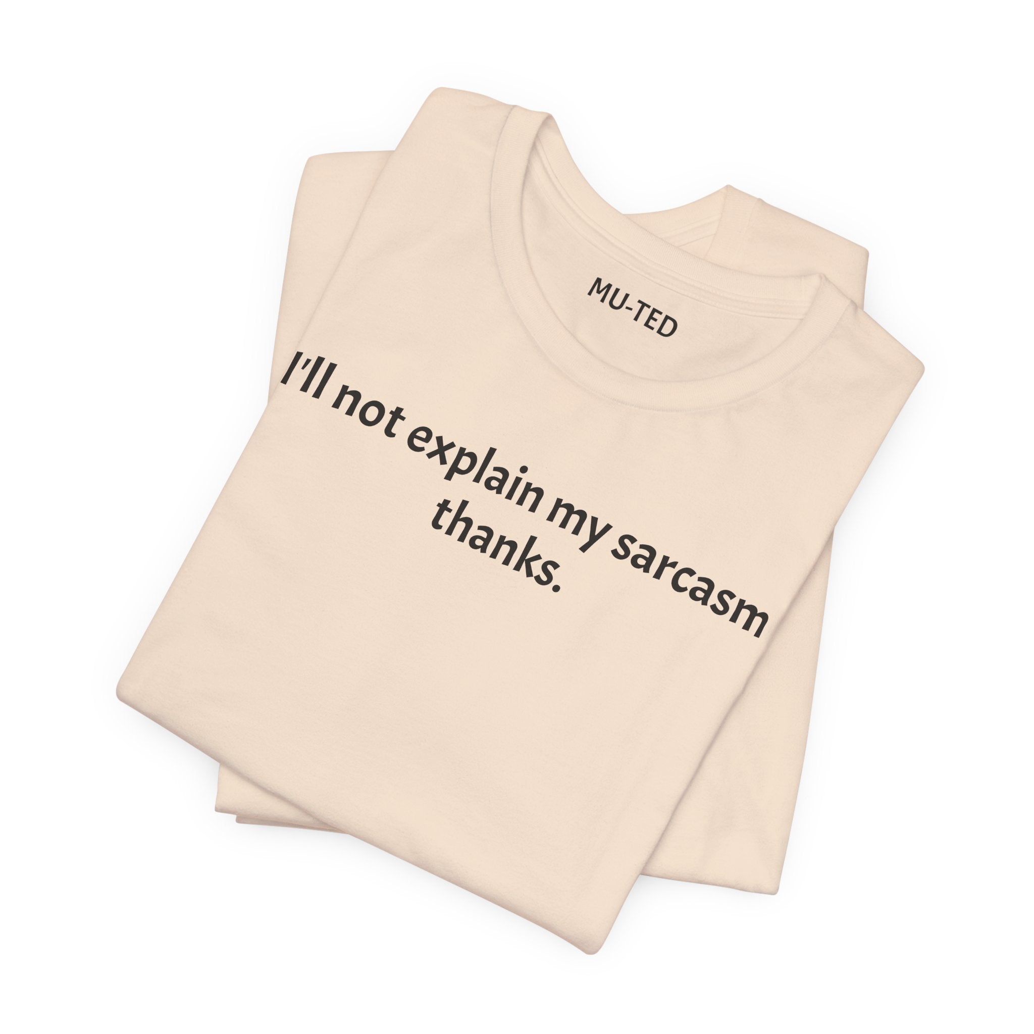 Sarcasm Tee — "I'll not explain my sarcasm thanks." Casual Graphic T‑Shirt