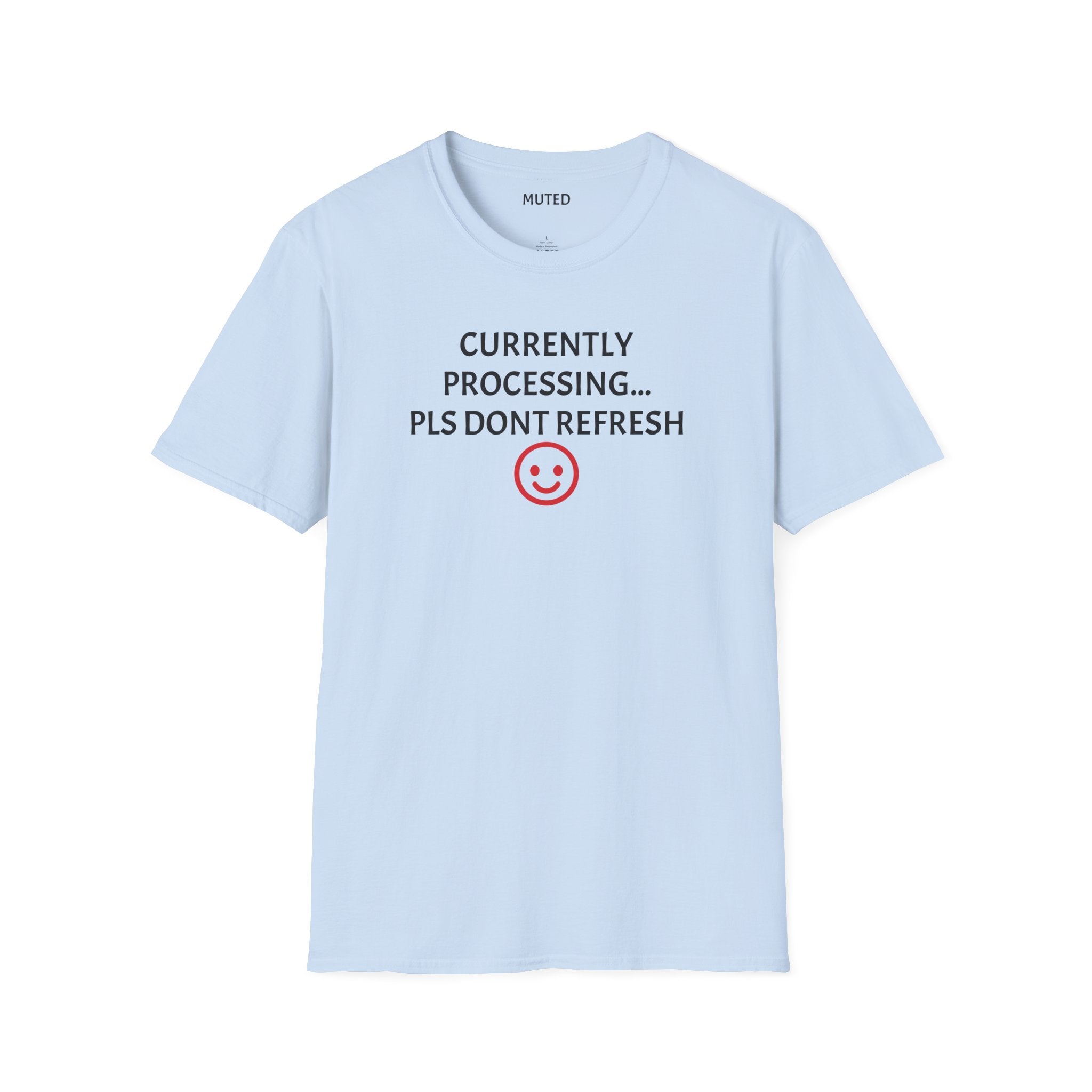 Currently Processing T-Shirt — "Currently Processing... Pls Dont Refresh" Funny Tech Tee