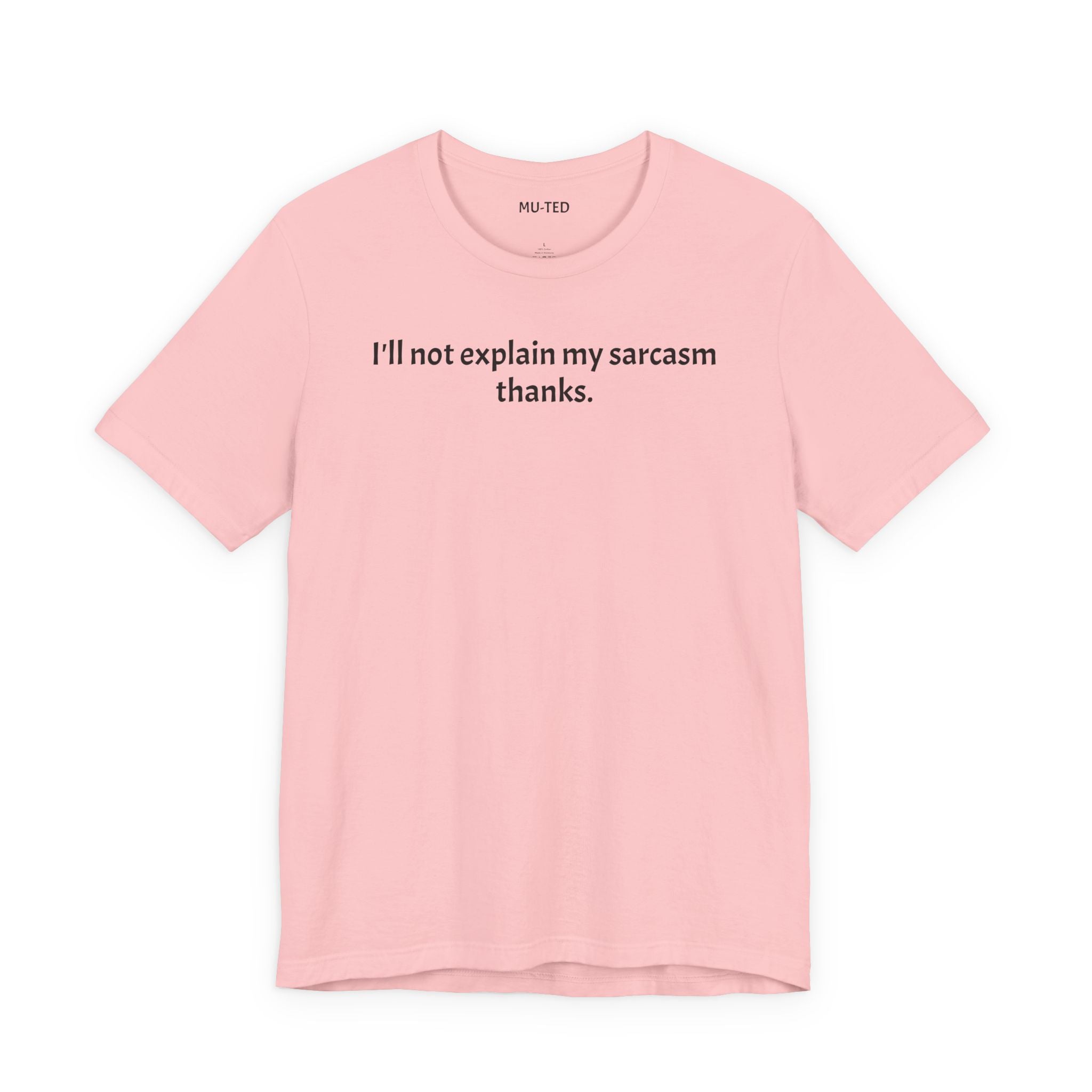 Sarcasm Tee — "I'll not explain my sarcasm thanks." Casual Graphic T‑Shirt