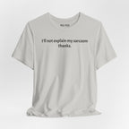 Sarcasm Tee — "I'll not explain my sarcasm thanks." Casual Graphic T‑Shirt
