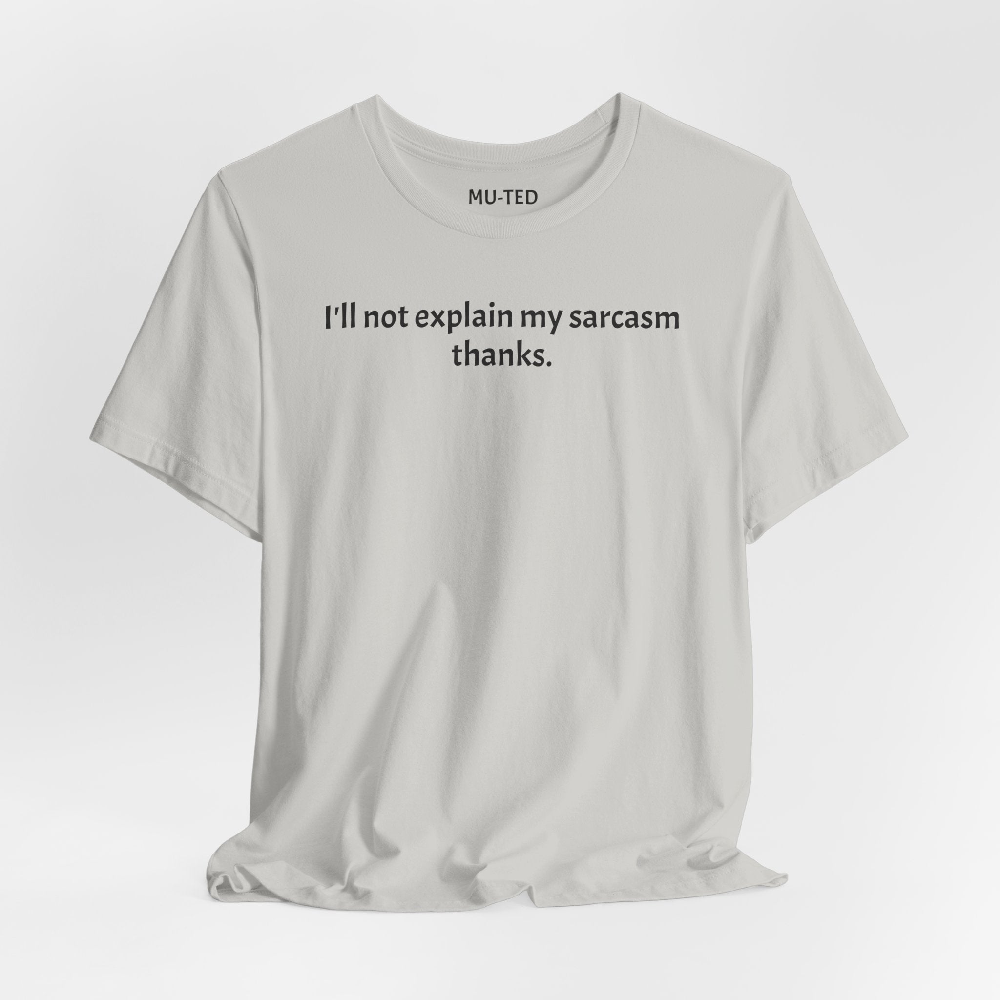 Sarcasm Tee — "I'll not explain my sarcasm thanks." Casual Graphic T‑Shirt