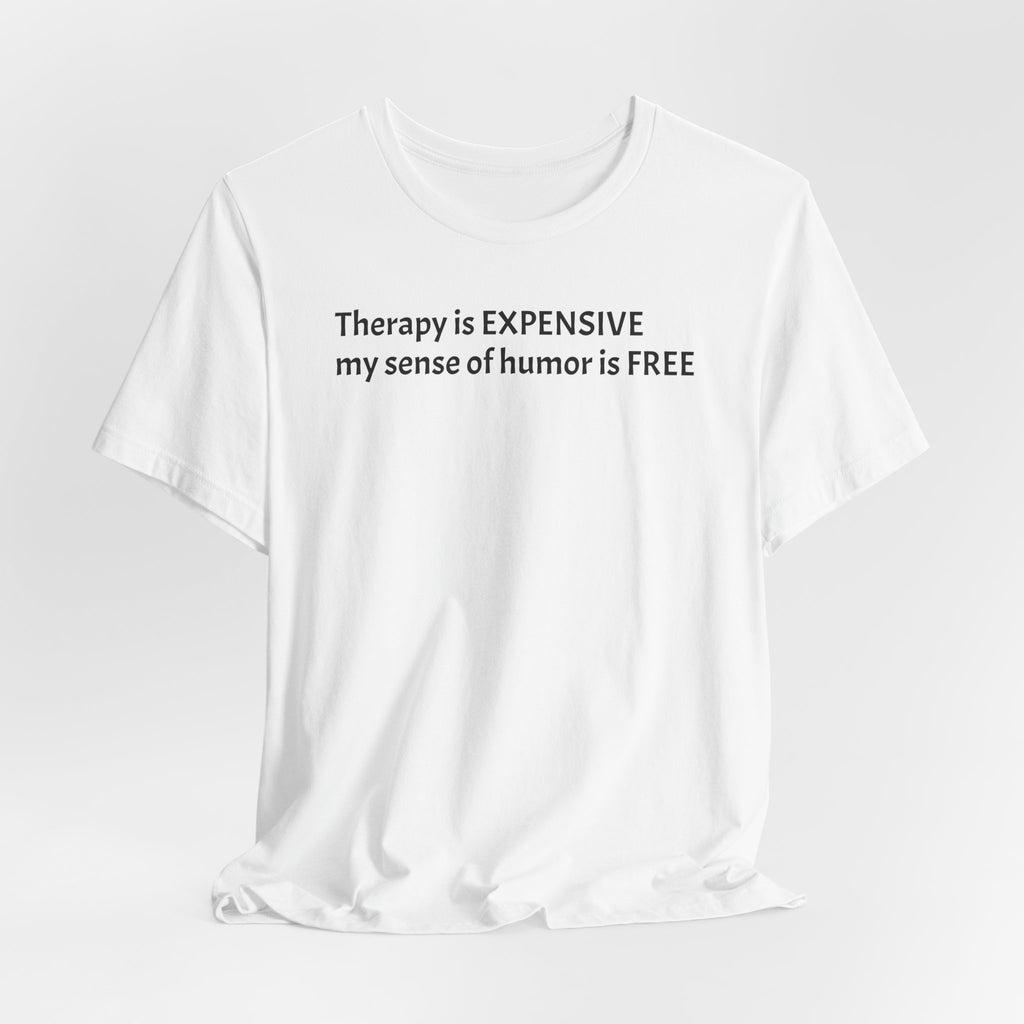 Funny Quote Tee — "Therapy is EXPENSIVE my sense of humor is FREE"