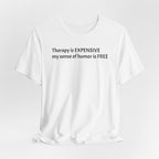 Funny Quote Tee — "Therapy is EXPENSIVE my sense of humor is FREE"