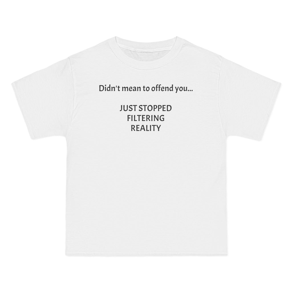 T-Shirt — "Didn't Mean to Offend You, Just Stopped Filtering Reality" Graphic Tee