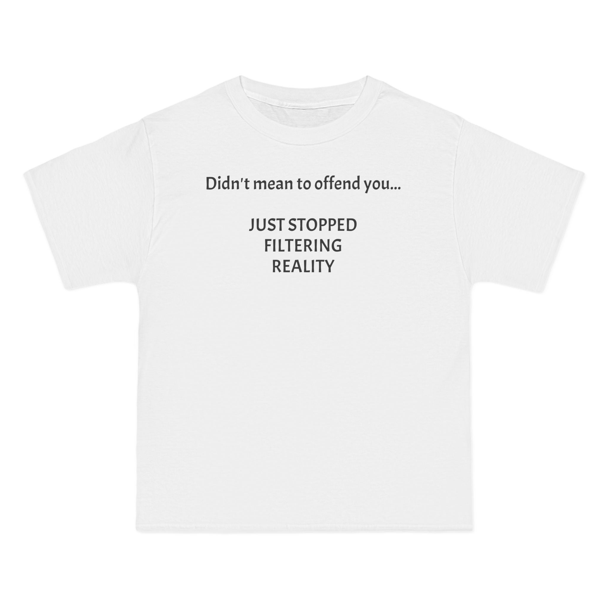 T-Shirt — "Didn't Mean to Offend You, Just Stopped Filtering Reality" Graphic Tee