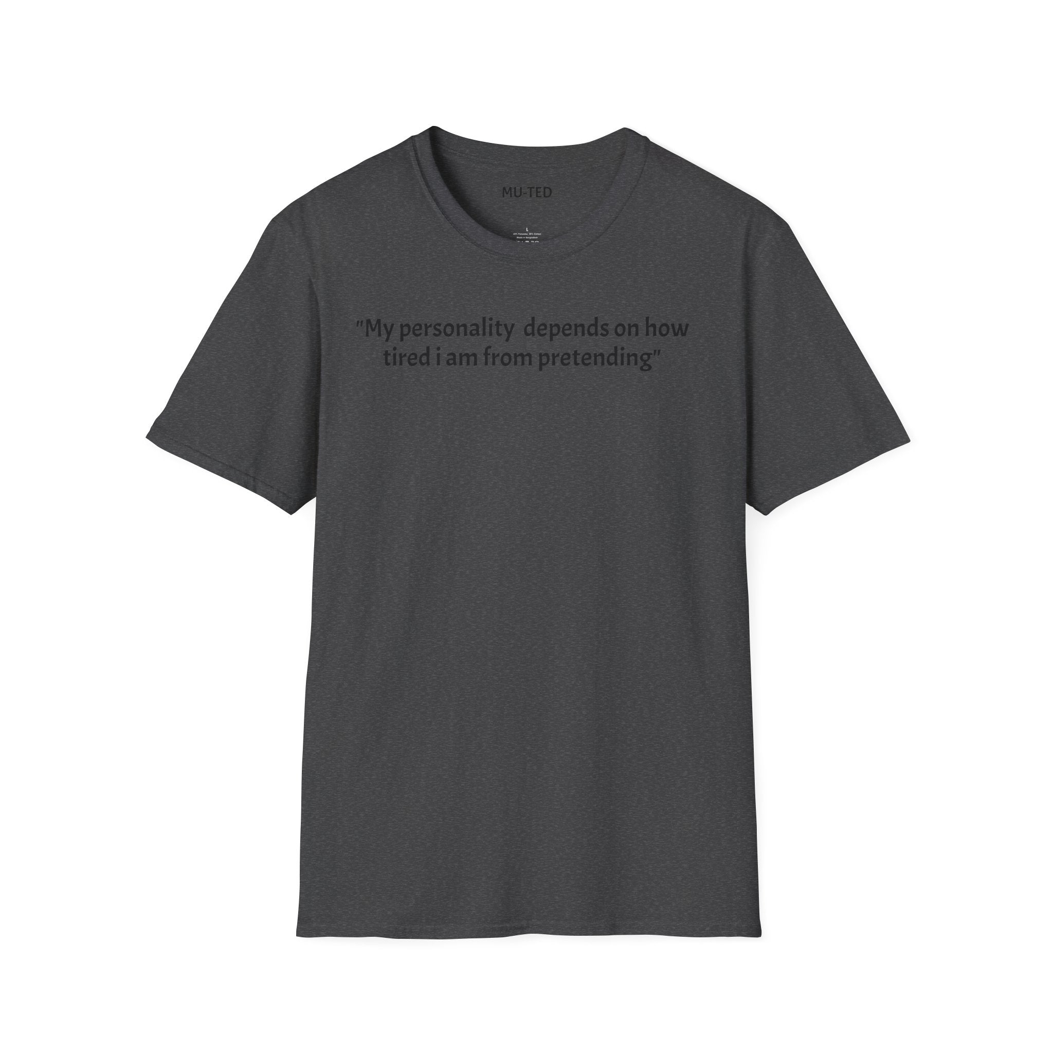 Funny Quote T-Shirt — “My personality depends on how tired I am from pretending” (Back: “pls... kindly f&k off.”)