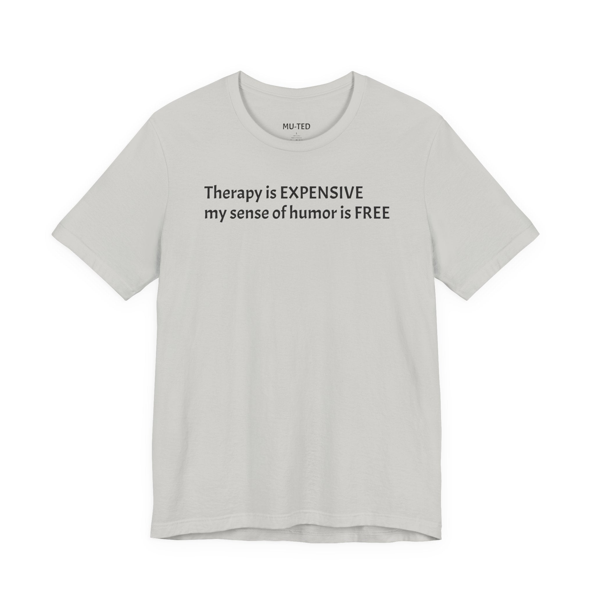 Funny Quote Tee — "Therapy is EXPENSIVE my sense of humor is FREE"