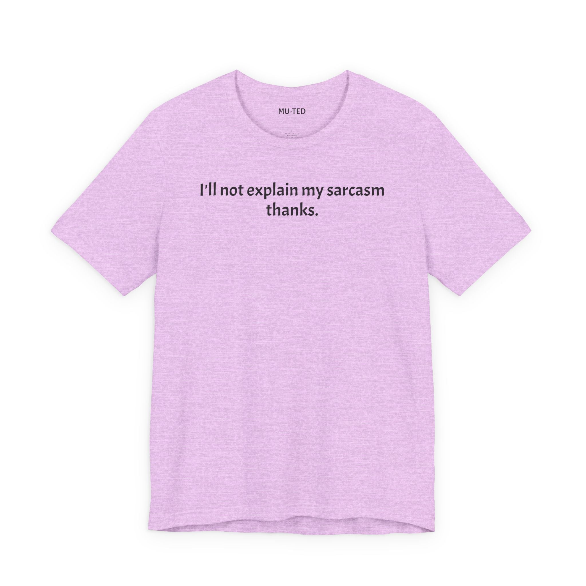 Sarcasm Tee — "I'll not explain my sarcasm thanks." Casual Graphic T‑Shirt