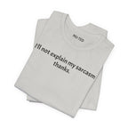 Sarcasm Tee — "I'll not explain my sarcasm thanks." Casual Graphic T‑Shirt