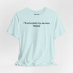 Sarcasm Tee — "I'll not explain my sarcasm thanks." Casual Graphic T‑Shirt