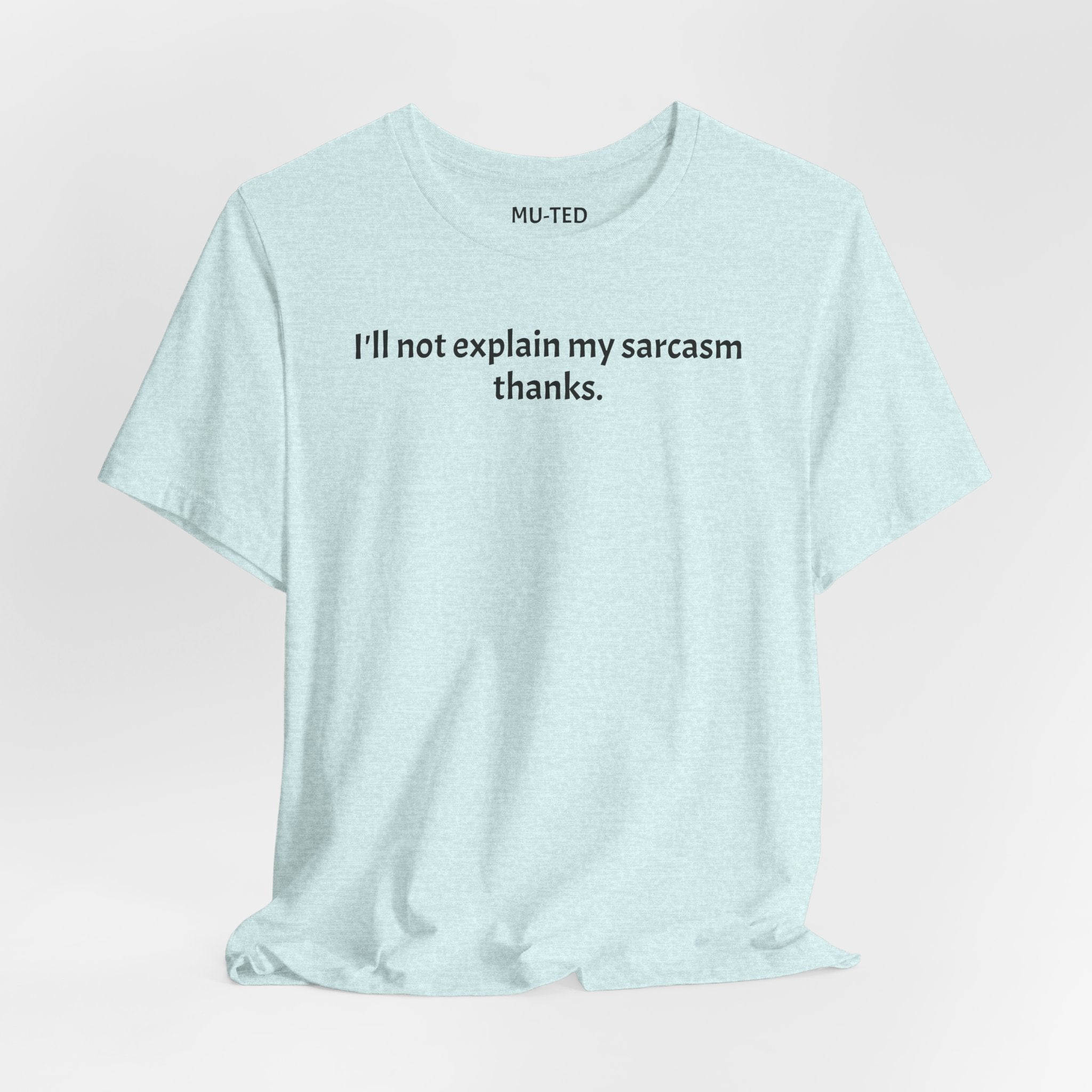 Sarcasm Tee — "I'll not explain my sarcasm thanks." Casual Graphic T‑Shirt