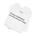 Funny Quote Tee — "Therapy is EXPENSIVE my sense of humor is FREE"
