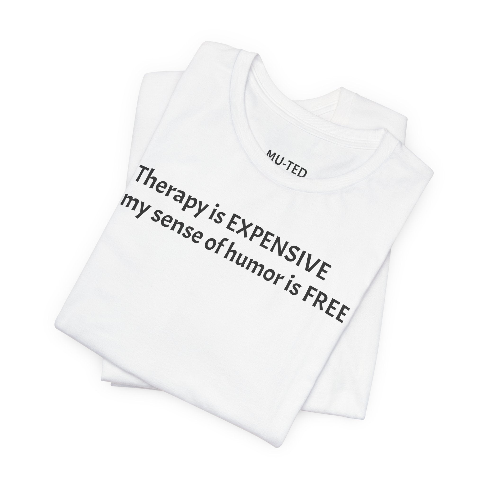 Funny Quote Tee — "Therapy is EXPENSIVE my sense of humor is FREE"