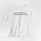 Funny Quote Tee — "Therapy is EXPENSIVE my sense of humor is FREE"