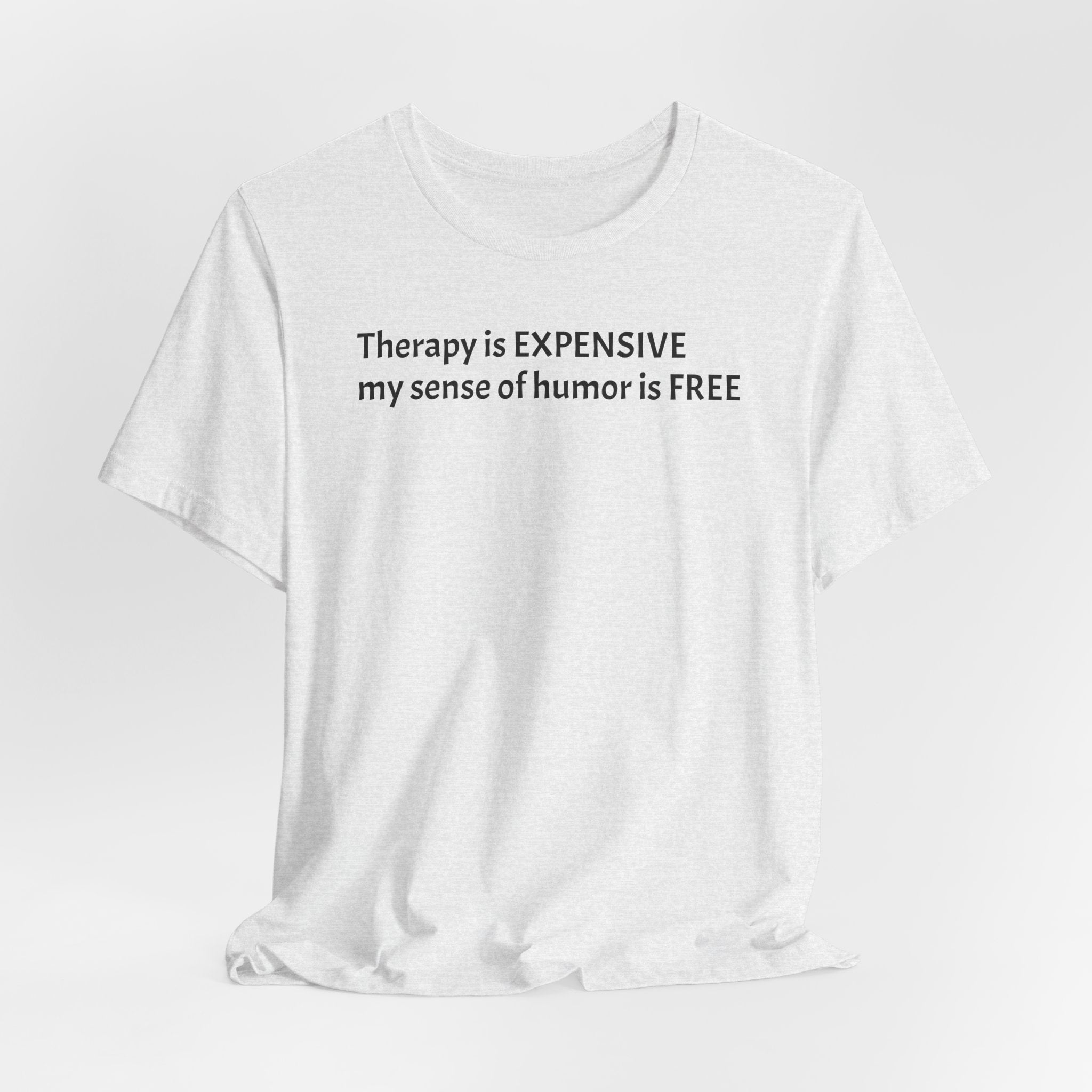 Funny Quote Tee — "Therapy is EXPENSIVE my sense of humor is FREE"