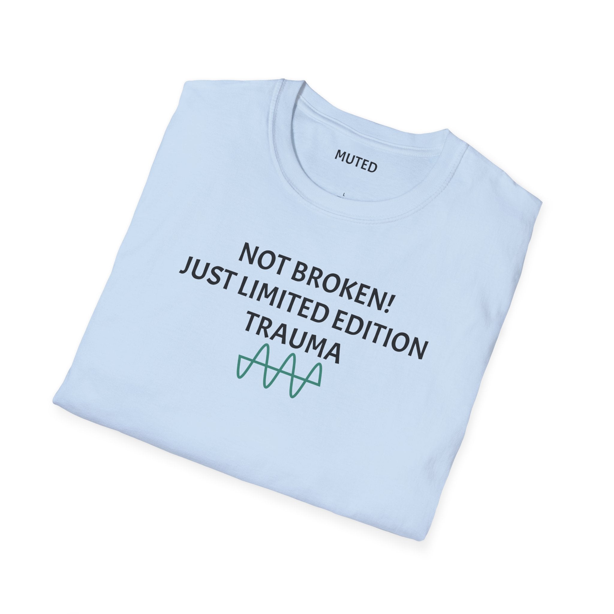 Not Broken! Just Limited Edition Trauma T-Shirt — Mental Health Awareness Tee