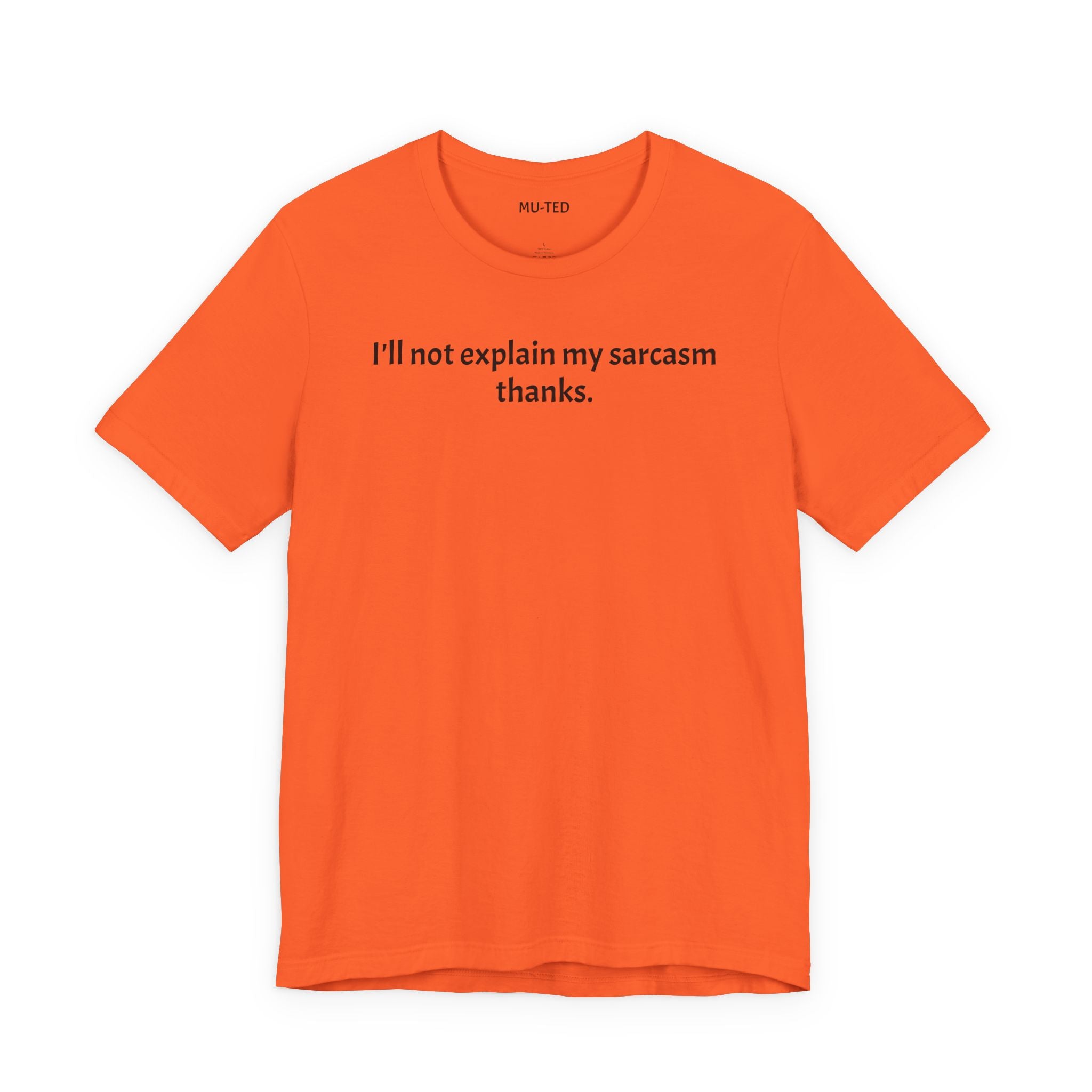 Sarcasm Tee — "I'll not explain my sarcasm thanks." Casual Graphic T‑Shirt
