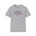 Currently Processing T-Shirt — "Currently Processing... Pls Dont Refresh" Funny Tech Tee