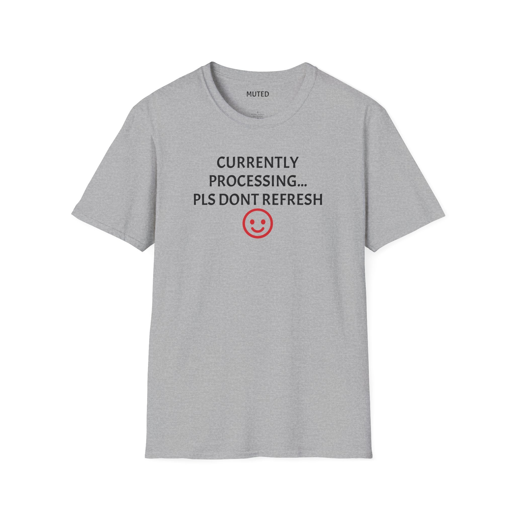 Currently Processing T-Shirt — "Currently Processing... Pls Dont Refresh" Funny Tech Tee