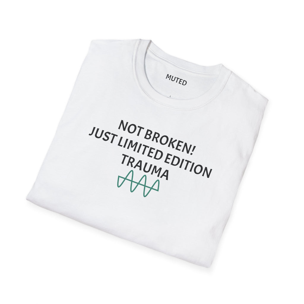 Not Broken! Just Limited Edition Trauma T-Shirt — Mental Health Awareness Tee