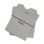 Sarcasm Tee — "I'll not explain my sarcasm thanks." Casual Graphic T‑Shirt